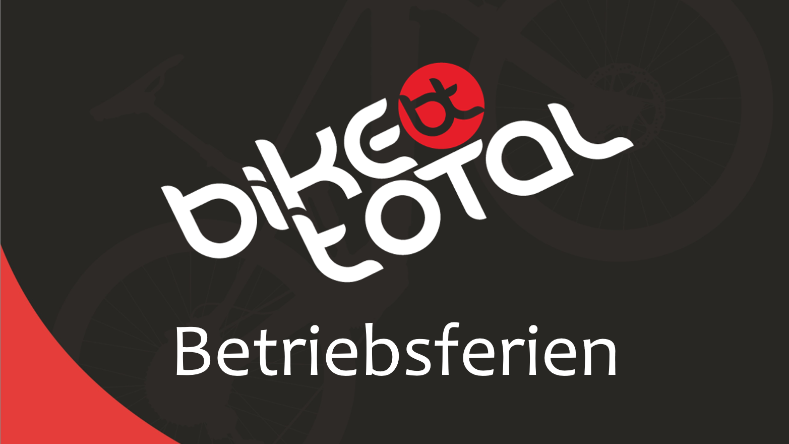 Betriebsferien Bike total AG
22.12.2024 - 06.01.2025